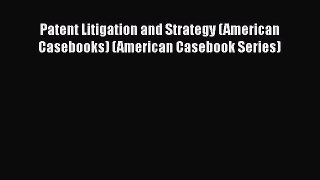 [Read book] Patent Litigation and Strategy (American Casebooks) (American Casebook Series)