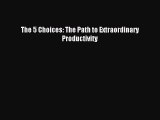 [Read PDF] The 5 Choices: The Path to Extraordinary Productivity Ebook Online