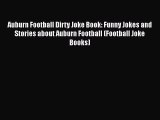 Download Auburn Football Dirty Joke Book: Funny Jokes and Stories about Auburn Football (Football