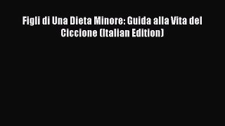 PDF Figli di Una Dieta Minore: Guida alla Vita del Ciccione (Italian Edition)  Read Online