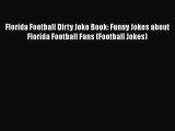Download Florida Football Dirty Joke Book: Funny Jokes about Florida Football Fans (Football