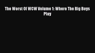 Download The Worst Of WCW Volume 1: Where The Big Boys Play Free Books