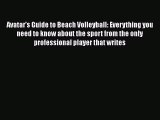 Download Avatar's Guide to Beach Volleyball: Everything you need to know about the sport from