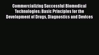 [Read book] Commercializing Successful Biomedical Technologies: Basic Principles for the Development