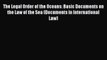 [Read book] The Legal Order of the Oceans: Basic Documents on the Law of the Sea (Documents