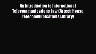 [Read book] An Introduction to International Telecommunications Law (Artech House Telecommunications