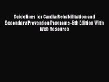 Read Guidelines for Cardia Rehabilitation and Secondary Prevention Programs-5th Edition With