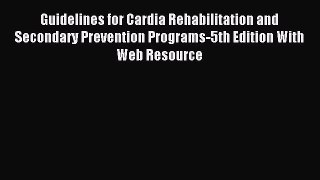 Read Guidelines for Cardia Rehabilitation and Secondary Prevention Programs-5th Edition With