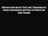 [Read book] A History of the Idea of God's Law (Theonomy): Its Origins Development and Place