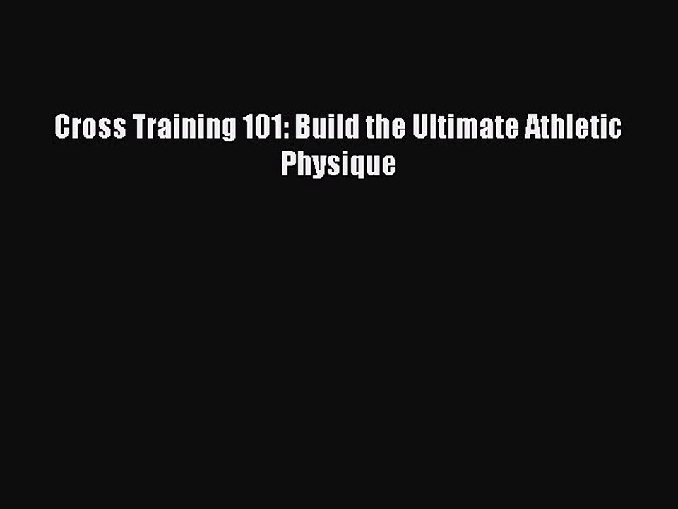 PDF Cross Training 101: Build the Ultimate Athletic Physique  EBook