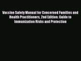 Read Vaccine Safety Manual for Concerned Families and Health Practitioners 2nd Edition: Guide