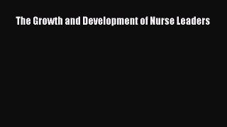 Read The Growth and Development of Nurse Leaders Ebook Free