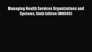 Read Managing Health Services Organizations and Systems Sixth Edition (MHSOS) Ebook Free