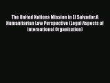 [Read book] The United Nations Mission in El Salvador:A Humanitarian Law Perspective (Legal