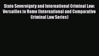 [Read book] State Sovereignty and International Criminal Law: Versailles to Rome (International