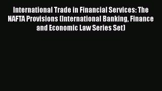 [Read book] International Trade in Financial Services: The NAFTA Provisions (International