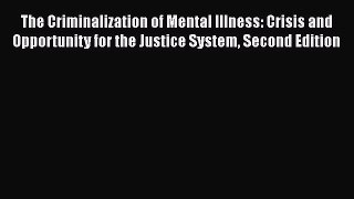 [Read book] The Criminalization of Mental Illness: Crisis and Opportunity for the Justice System