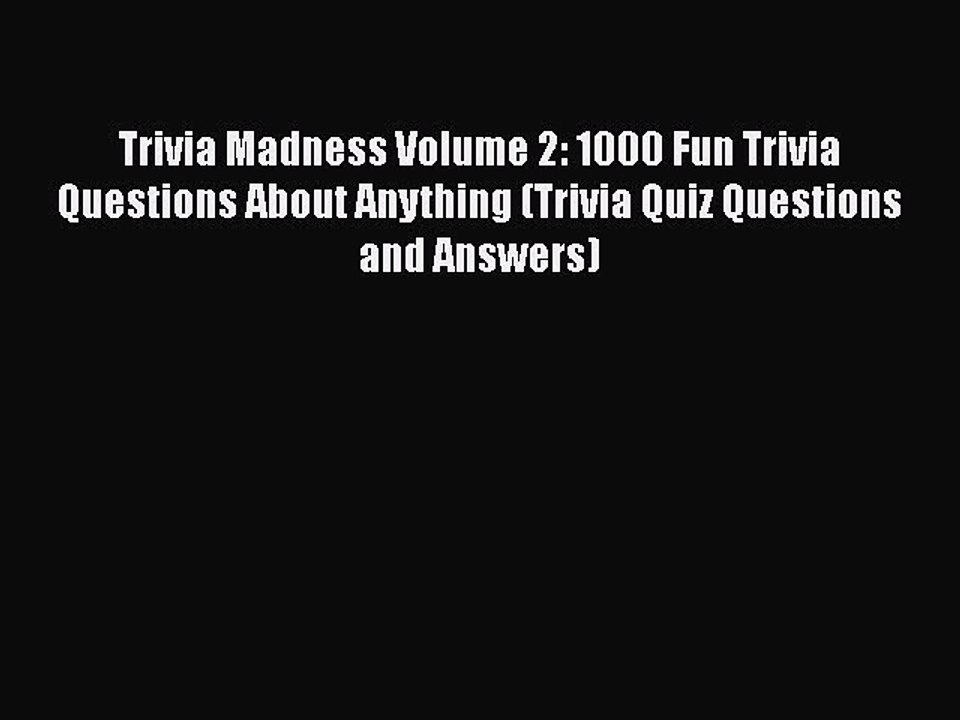 Read Book Trivia Madness Volume 2 1000 Fun Trivia Questions About Anything Trivia Quiz Video Dailymotion