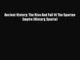 [Read Book] Ancient History: The Rise And Fall Of The Spartan Empire (History Sparta) Free