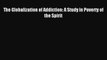 Read The Globalization of Addiction: A Study in Poverty of the Spirit Ebook Free