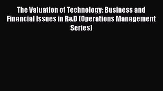 [Read PDF] The Valuation of Technology: Business and Financial Issues in R&D (Operations Management