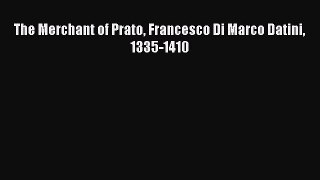 [Read PDF] The Merchant of Prato Francesco Di Marco Datini 1335-1410 Download Free
