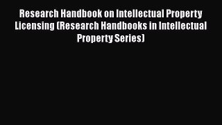 [Read book] Research Handbook on Intellectual Property Licensing (Research Handbooks in Intellectual