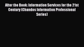 [Read PDF] After the Book: Information Services for the 21st Century (Chandos Information Professional