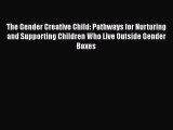 [Read Book] The Gender Creative Child: Pathways for Nurturing and Supporting Children Who Live