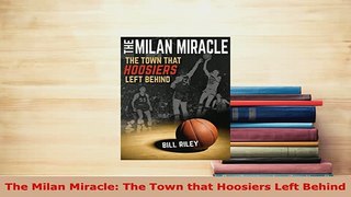 PDF  The Milan Miracle The Town that Hoosiers Left Behind Download Full Ebook