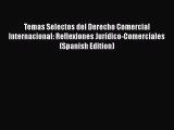 [Read book] Temas Selectos del Derecho Comercial Internacional: Reflexiones Jurídico-Comerciales