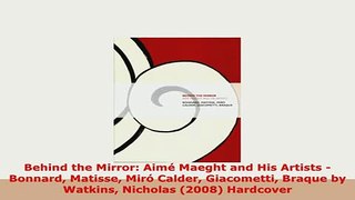 PDF  Behind the Mirror Aimé Maeght and His Artists  Bonnard Matisse Miró Calder Giacometti Ebook
