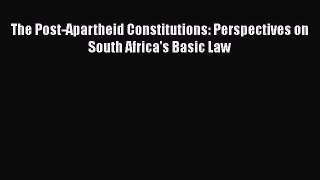 [Read book] The Post-Apartheid Constitutions: Perspectives on South Africa's Basic Law [Download]
