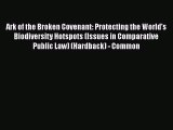 [Read book] Ark of the Broken Covenant: Protecting the World's Biodiversity Hotspots (Issues