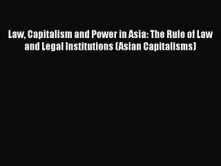 [Read book] Law Capitalism and Power in Asia: The Rule of Law and Legal Institutions (Asian