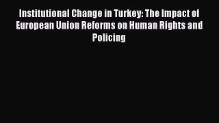 [Read book] Institutional Change in Turkey: The Impact of European Union Reforms on Human Rights