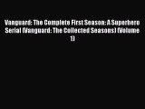 Read Vanguard: The Complete First Season: A Superhero Serial (Vanguard: The Collected Seasons)