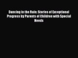 Download Dancing in the Rain: Stories of Exceptional Progress by Parents of Children with Special