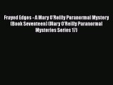 [Read Book] Frayed Edges - A Mary O'Reilly Paranormal Mystery (Book Seventeen) (Mary O'Reilly