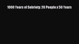 [PDF] 1000 Years of Sobriety: 20 People x 50 Years [Read] Online