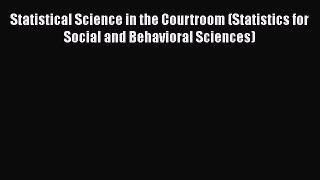 [Read book] Statistical Science in the Courtroom (Statistics for Social and Behavioral Sciences)