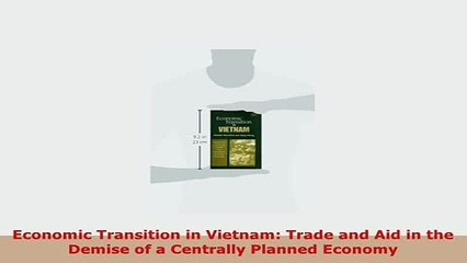 Download  Economic Transition in Vietnam Trade and Aid in the Demise of a Centrally Planned Economy PDF Online