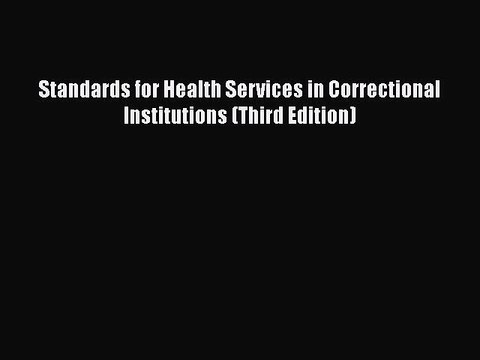 Read Standards for Health Services in Correctional Institutions (Third Edition) Ebook Free