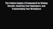 [Read PDF] The Culture Engine: A Framework for Driving Results Inspiring Your Employees and