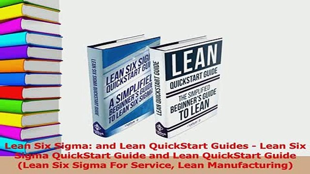 Read Lean Six Sigma and Lean QuickStart Guides Lean Six Sigma QuickStart Guide and Lean Ebook Free