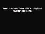 Download Cassidy Jones and Vulcan's Gift: (Cassidy Jones Adventures Book Two) Ebook Online