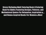 [Read Book] Stress Relieving Adult Coloring Book: A Coloring Book For Adults Featuring Designs