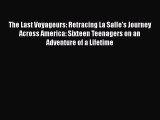 [Read Book] The Last Voyageurs: Retracing La Salle's Journey Across America: Sixteen Teenagers