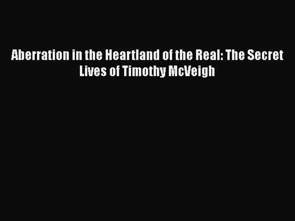 [Read Book] Aberration in the Heartland of the Real: The Secret Lives of Timothy McVeigh  EBook