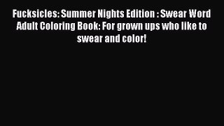 [Read Book] Fucksicles: Summer Nights Edition : Swear Word Adult Coloring Book: For grown ups
